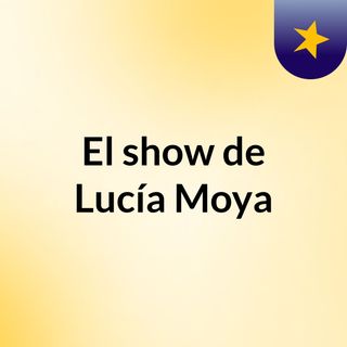 El show de Lucía Moya