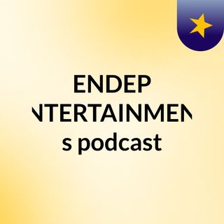ENDEP ENTERTAINMENT's podcast