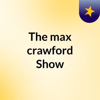 The max crawford Show