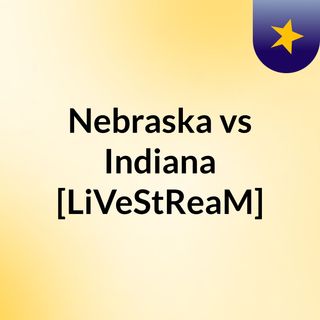 Nebraska vs Indiana [LiVeStReaM]