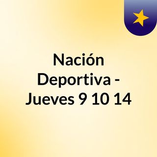 Nación Deportiva - Jueves 9/10/14