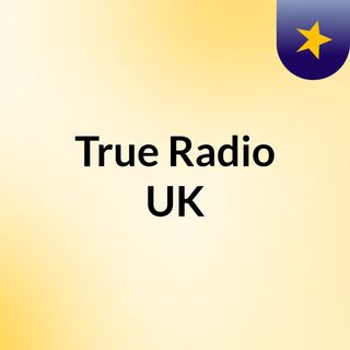 Episode 1: Welcome To True Radio UK