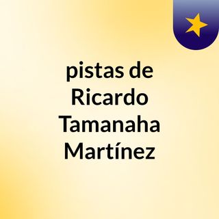 pistas de Ricardo Tamanaha Martínez