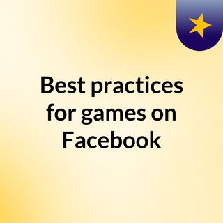 Best practices for games on Facebook