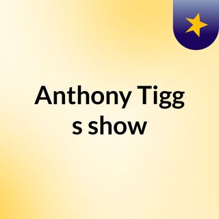 Anthony Tigg's show