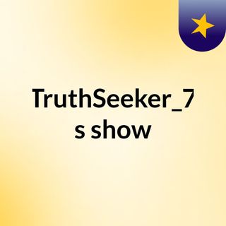 TruthSeeker_7's show