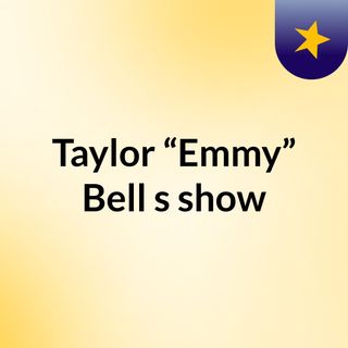 Taylor “Emmy” Bell's show
