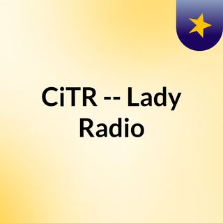 CiTR -- Lady Radio