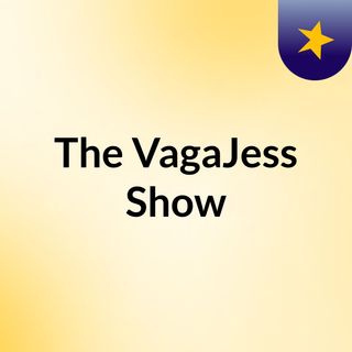 The VagaJess Show