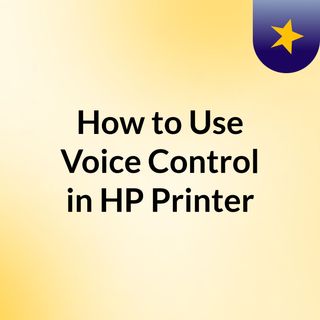 How to Use Voice Control in HP Printer