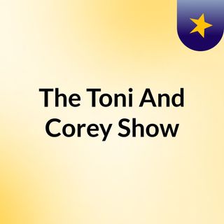 The Toni And Corey Show