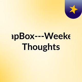 SoapBox---Weekend Thoughts