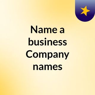 Name a business Company names