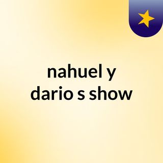 nahuel y dario's show