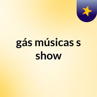 gás músicas's show
