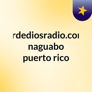 erdediosradio.com naguabo puerto rico
