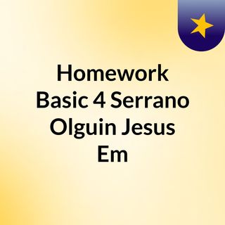 Homework Basic 4 Serrano Olguin Jesus Em