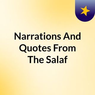 Narrations And Quotes From The Salaf