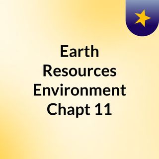 Earth Resources & Environment Chapt 11