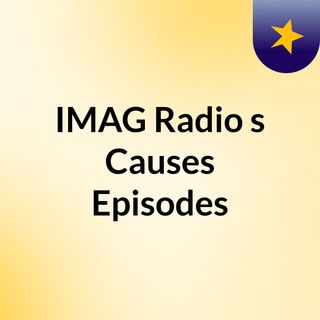 IMAG Radio's Causes Episodes