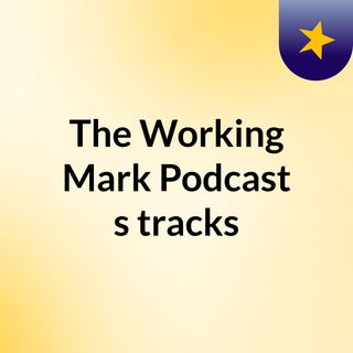 The Working Mark Podcast's tracks