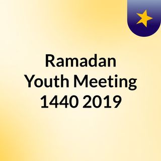 Ramadan Youth Meeting 1440/2019