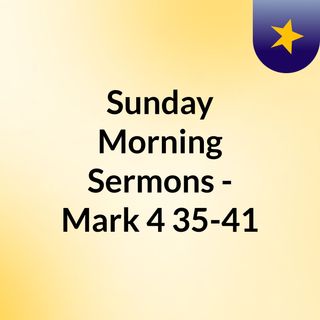 Sunday Morning Sermons - Mark 4:35-41