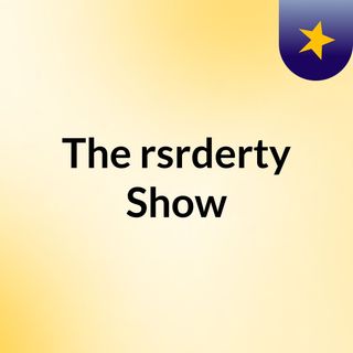 The rsrderty Show