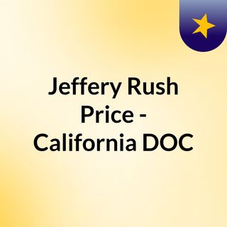 Jeffery Rush Price - California DOC