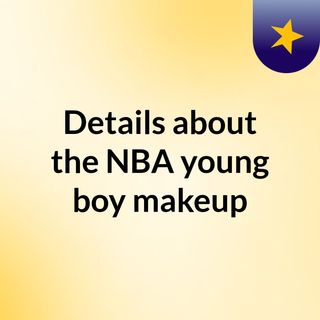 Details about the NBA young boy makeup