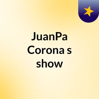JuanPa Corona's show
