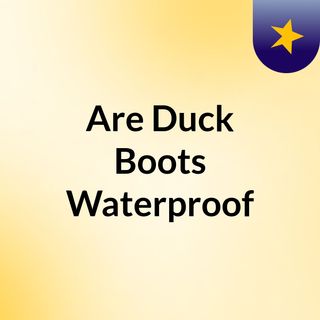 Are Duck Boots Waterproof