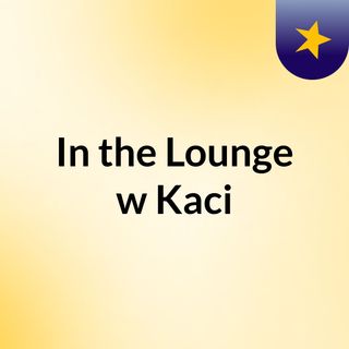 In the Lounge w/ Kaci