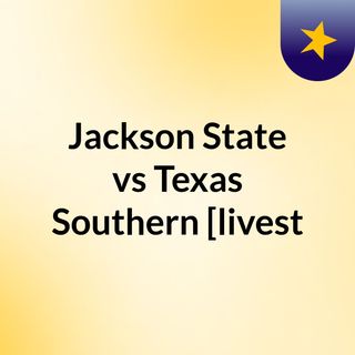 Jackson State vs Texas Southern [livest