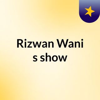 Rizwan Wani's show