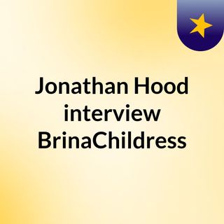 Jonathan Hood interview BrinaChildress