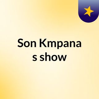 Son Kmpana's show
