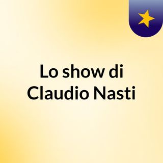 Lo show di Claudio Nasti