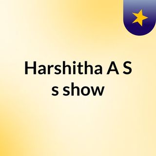 Harshitha A S's show