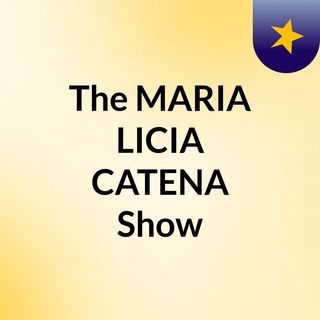 The MARIA LICIA CATENA Show