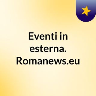 Eventi in esterna. Romanews.eu