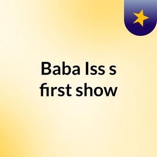 Baba Iss's first show