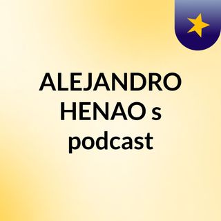 ALEJANDRO HENAO's podcast