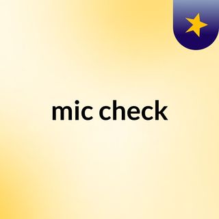 mic check