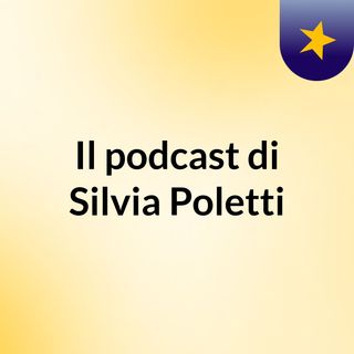 Il podcast di Silvia Poletti