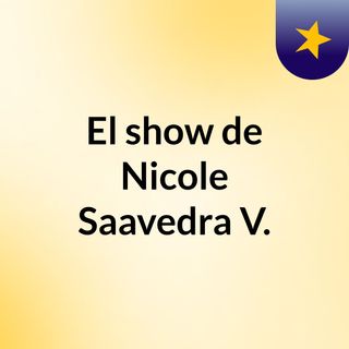El show de Nicole Saavedra V.