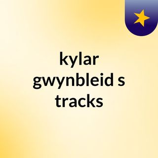 kylar gwynbleid's tracks