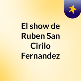 El show de Ruben San Cirilo Fernandez