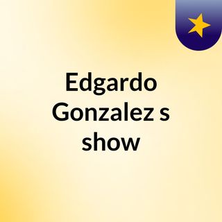 Edgardo Gonzalez's show