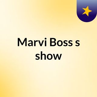 Marvi Boss's show